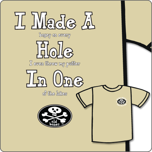 I Made a Bogey on every Hole I even threw my putter In One of the lakes.